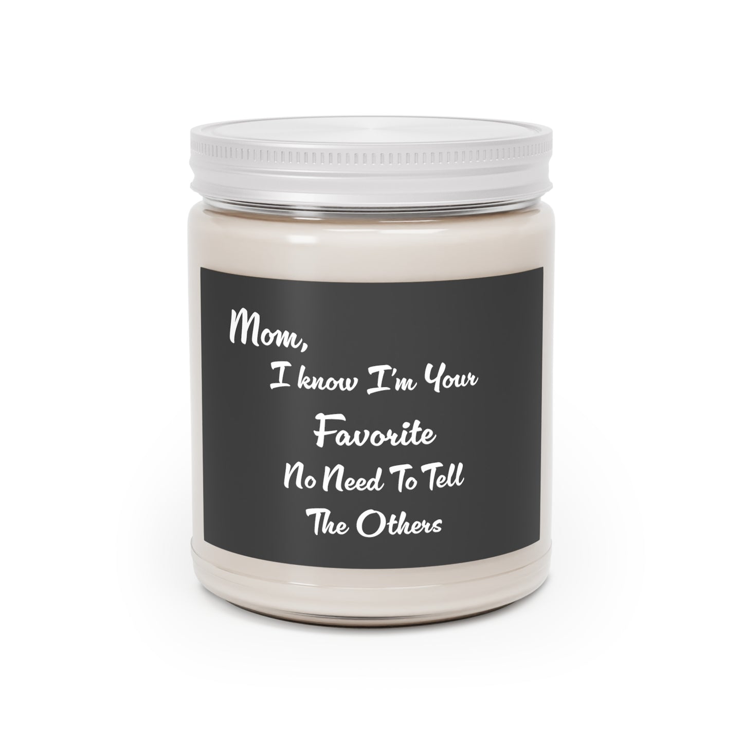 Mom, I Know I'm Your Favorite No Need To Tell The Others Scented Candles, 9oz