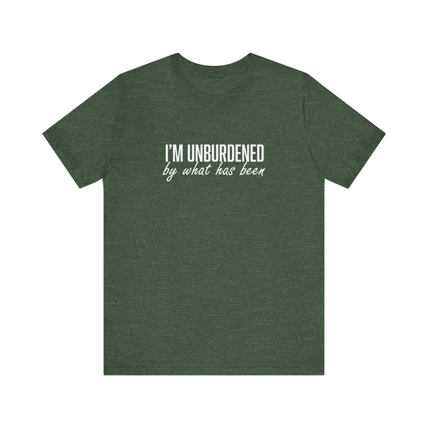 I'm Unburdened by What Has Been Unisex Jersey Short Sleeve Tee