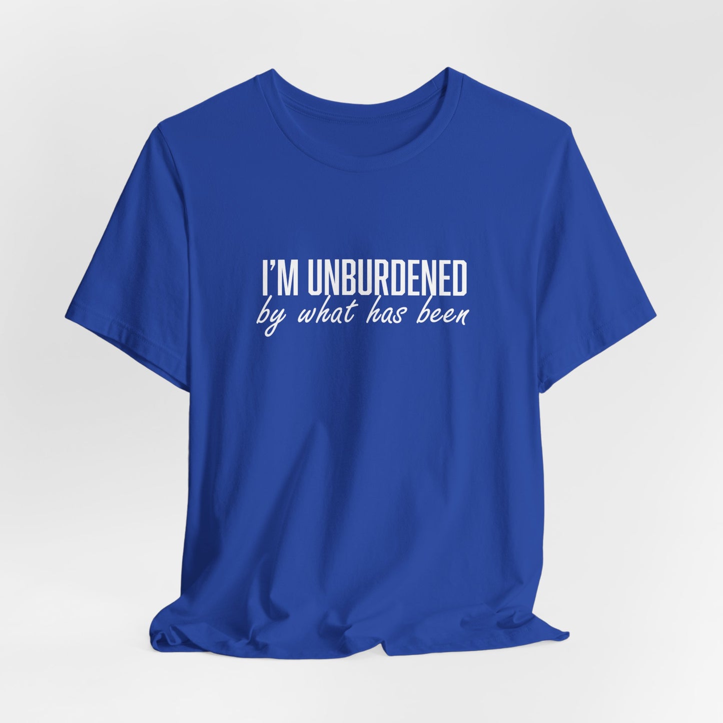 I'm Unburdened by What Has Been Unisex Jersey Short Sleeve Tee
