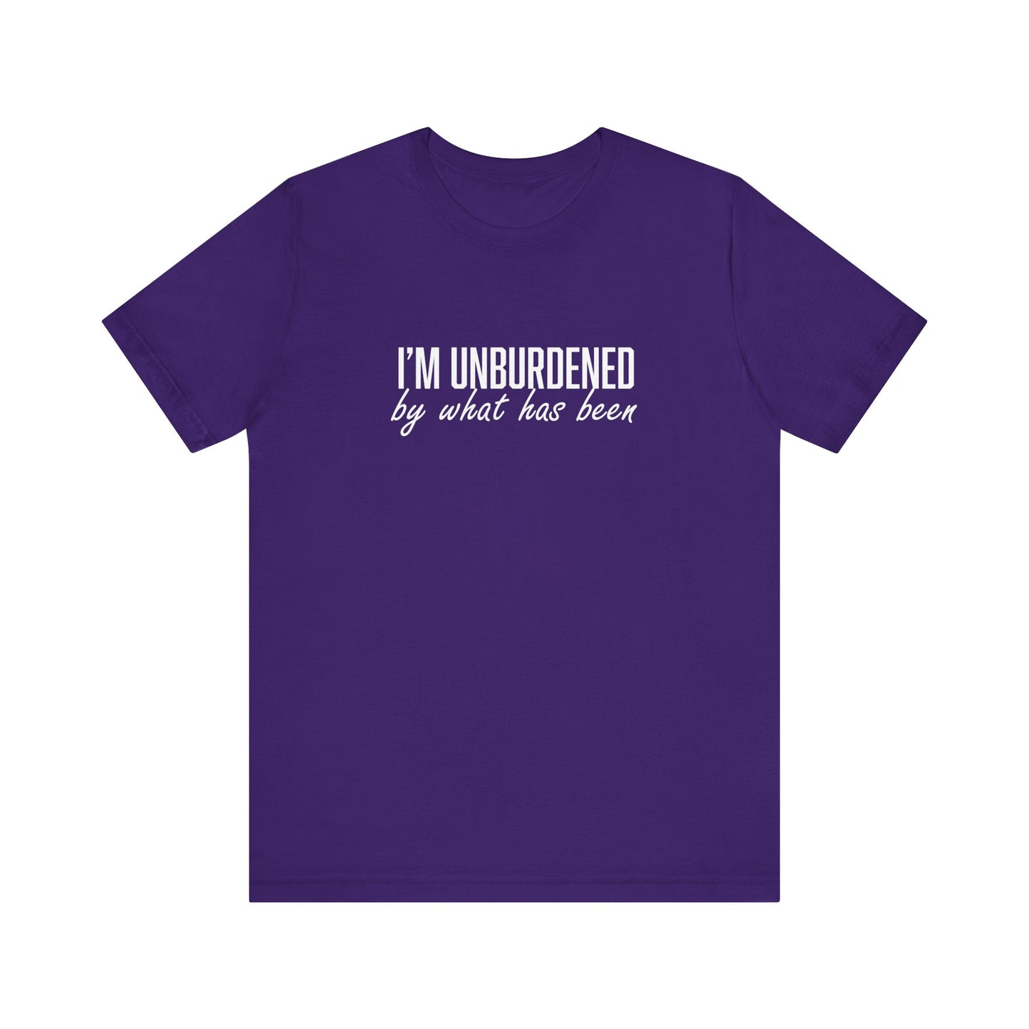 I'm Unburdened by What Has Been Unisex Jersey Short Sleeve Tee