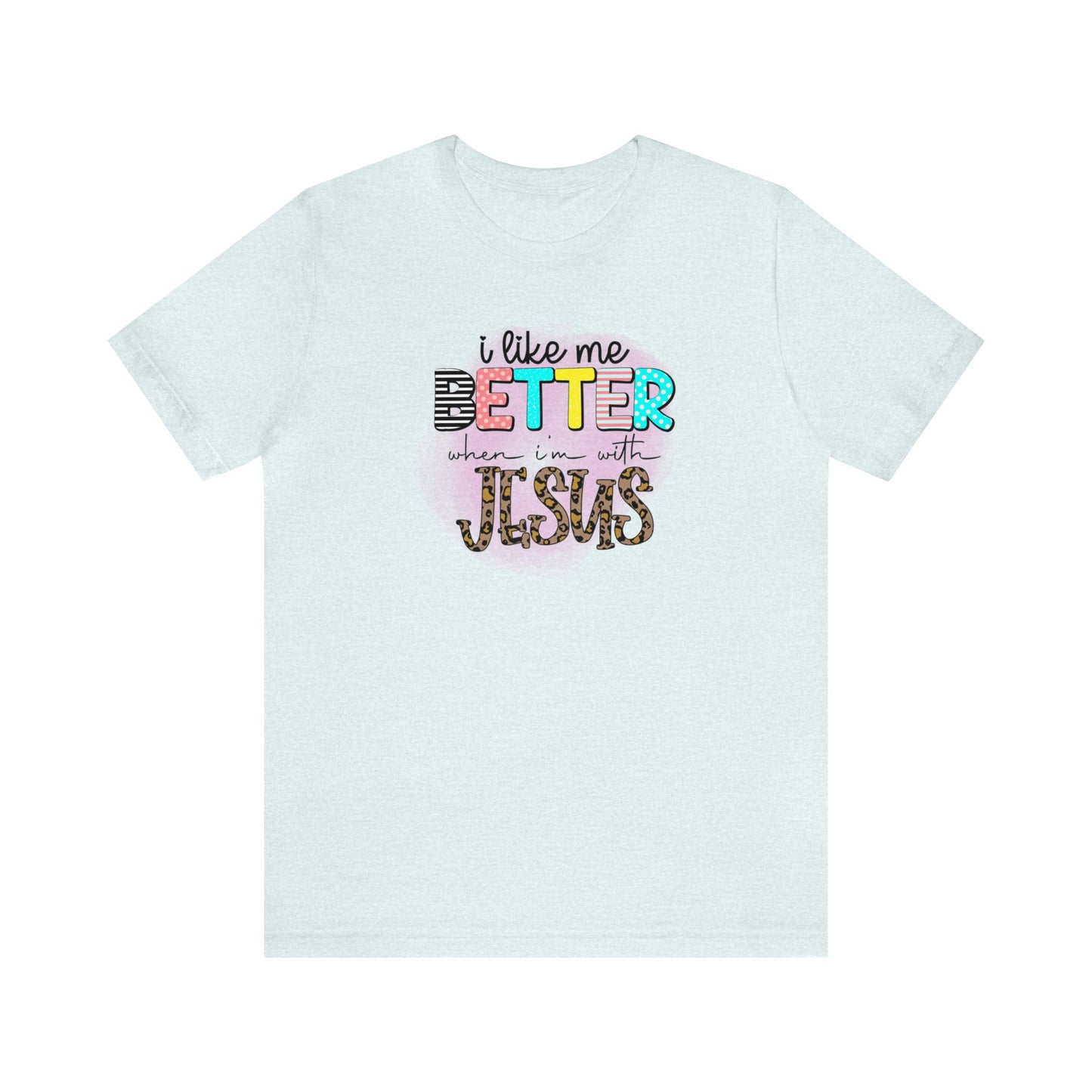 I Like Me Better When I'm With Jesus Unisex Jersey Short Sleeve Tee