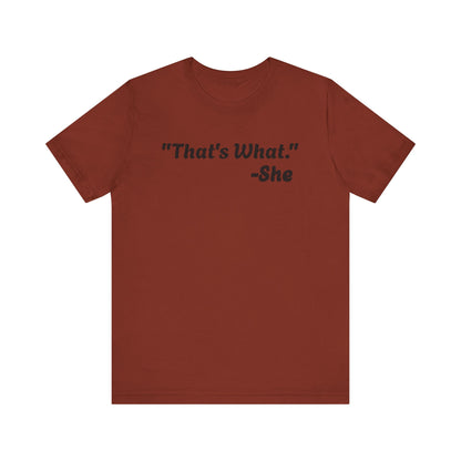 That's What She Said!   Unisex Jersey Tee - Casual Statement T-Shirt for Everyday Wear