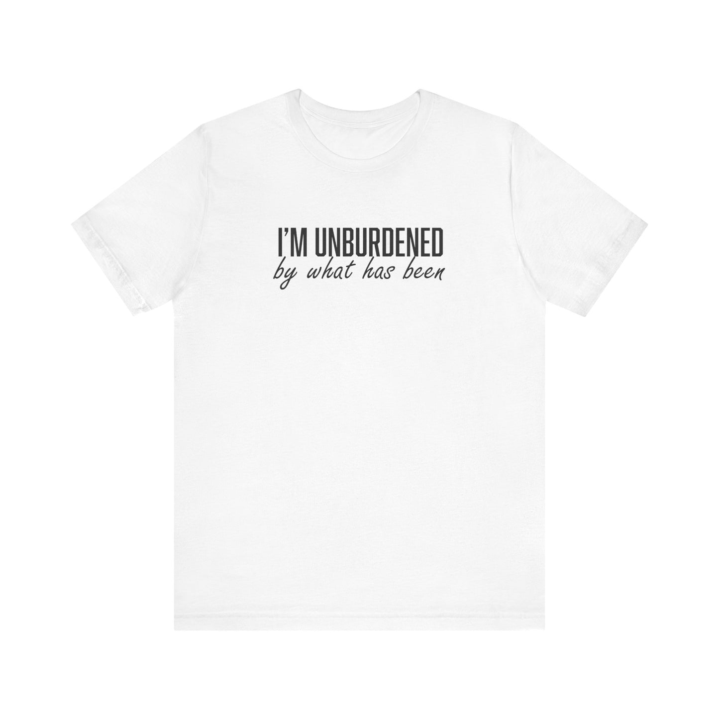 I'm Unburdened by What Has Been  Unisex Jersey Short Sleeve Tee