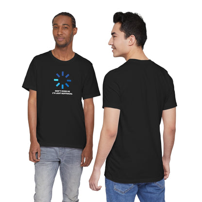 Don't Mind Me I'm Just Buffering   Unisex Jersey Short Sleeve Tee