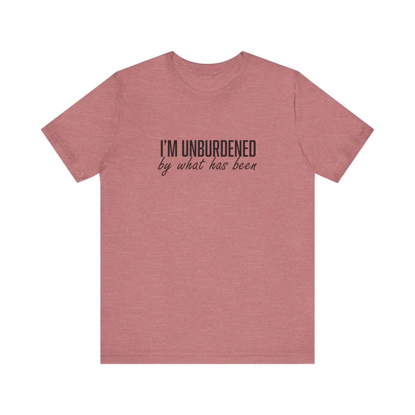 I'm Unburdened by What Has Been  Unisex Jersey Short Sleeve Tee