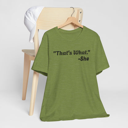 That's What She Said!   Unisex Jersey Tee - Casual Statement T-Shirt for Everyday Wear