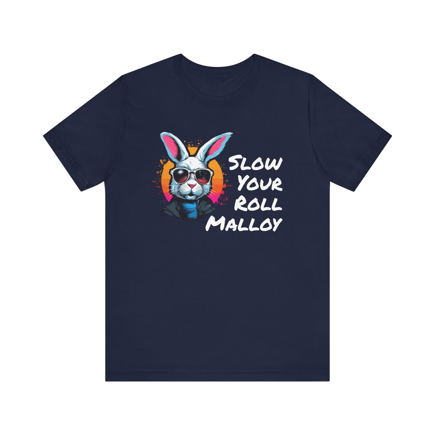 Slow your Roll Malloy  Unisex Jersey Short Sleeve Tee