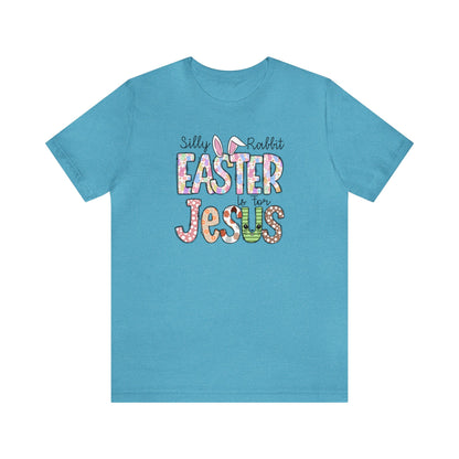 Silly Rabbit Easter is for Jesus  Unisex Jersey Short Sleeve Tee