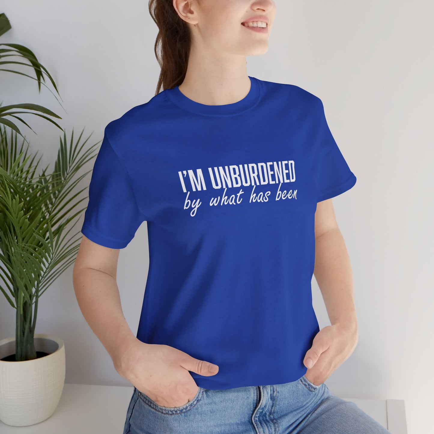 I'm Unburdened by What Has Been  Unisex Jersey Short Sleeve Tee
