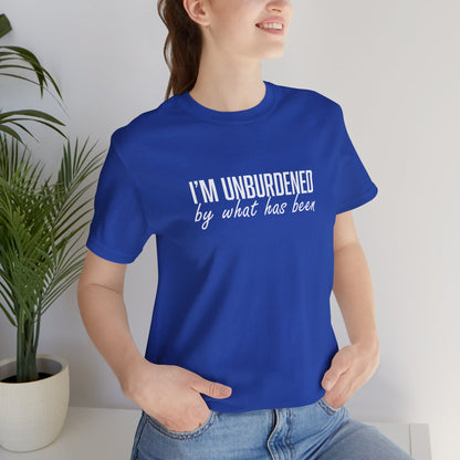 I'm Unburdened by What Has Been  Unisex Jersey Short Sleeve Tee