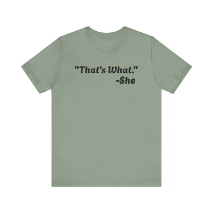 That's What She Said!   Unisex Jersey Tee - Casual Statement T-Shirt for Everyday Wear