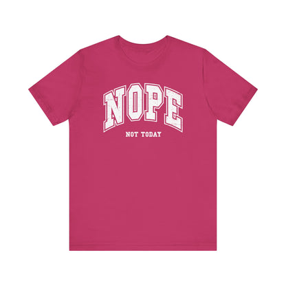 NOPE Not Today!  Unisex Jersey Short Sleeve Tee