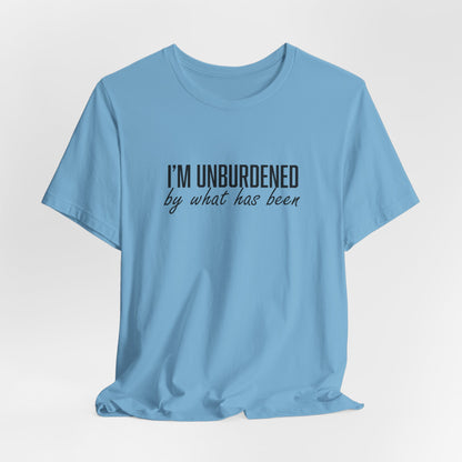 I'm Unburdened by What Has Been  Unisex Jersey Short Sleeve Tee