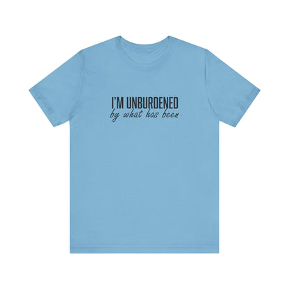 I'm Unburdened by What Has Been  Unisex Jersey Short Sleeve Tee