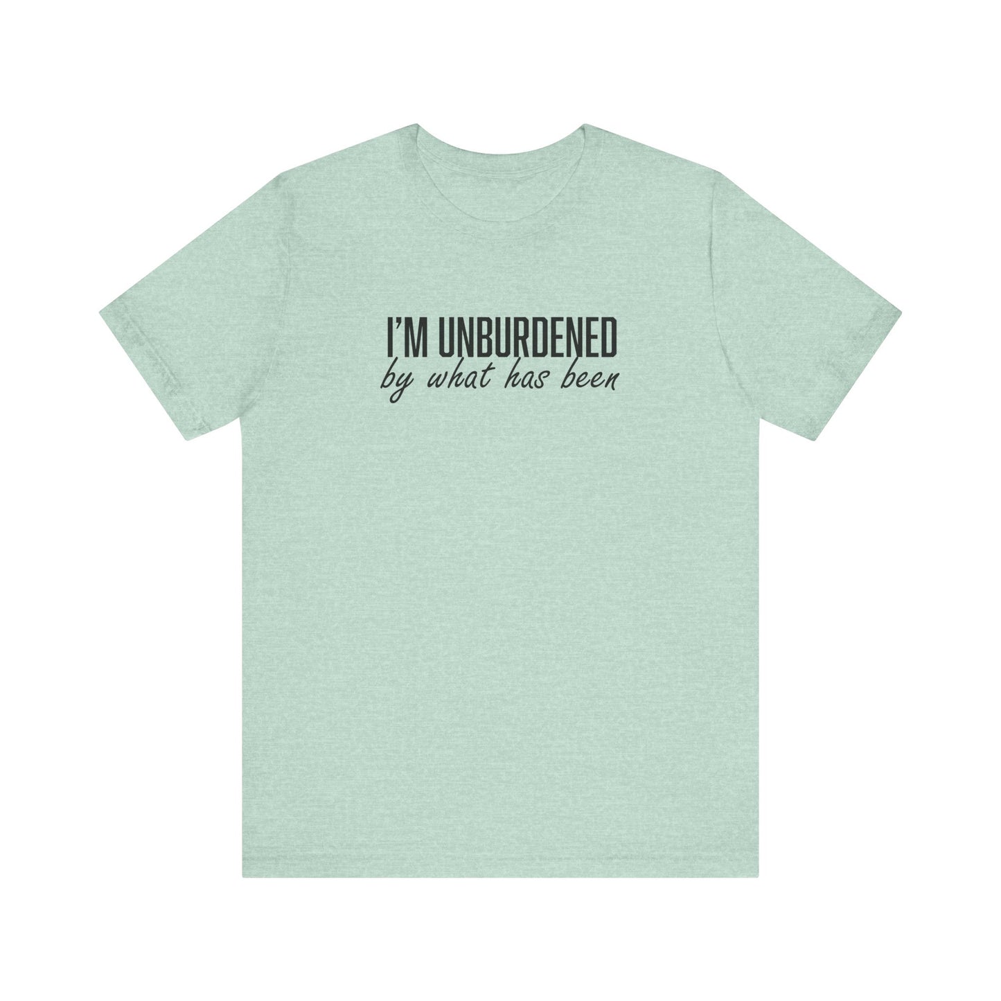 I'm Unburdened by What Has Been  Unisex Jersey Short Sleeve Tee