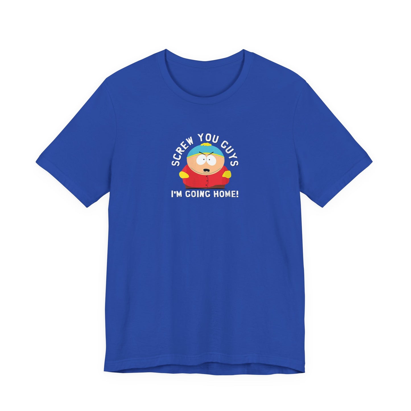 Screw You Guys I'm Going Home!  Unisex Jersey Short Sleeve Tee