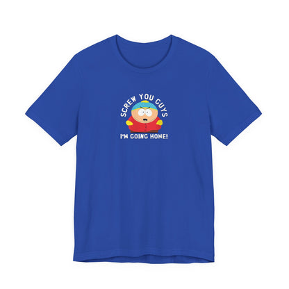 Screw You Guys I'm Going Home!  Unisex Jersey Short Sleeve Tee