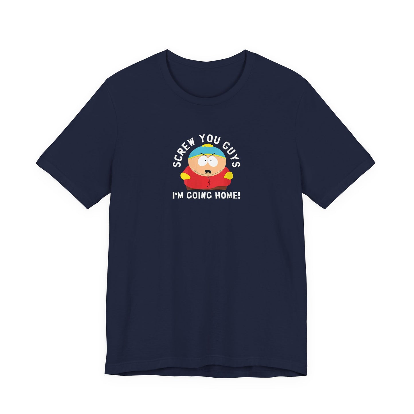 Screw You Guys I'm Going Home!  Unisex Jersey Short Sleeve Tee