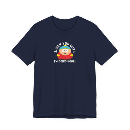 Screw You Guys I'm Going Home!  Unisex Jersey Short Sleeve Tee