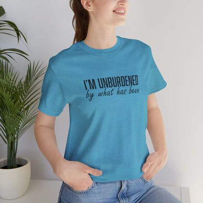 I'm Unburdened by What Has Been  Unisex Jersey Short Sleeve Tee