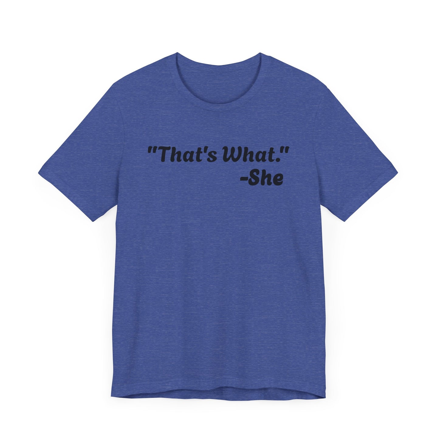 That's What She Said!   Unisex Jersey Tee - Casual Statement T-Shirt for Everyday Wear