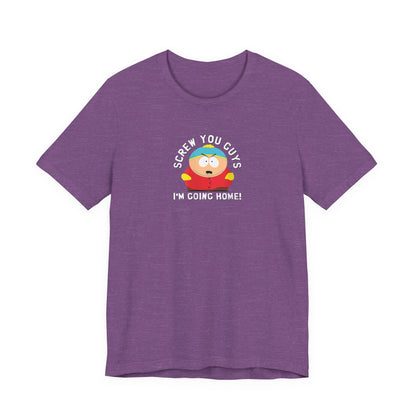 Screw You Guys I'm Going Home!  Unisex Jersey Short Sleeve Tee