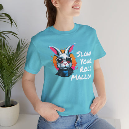 Slow your Roll Malloy  Unisex Jersey Short Sleeve Tee