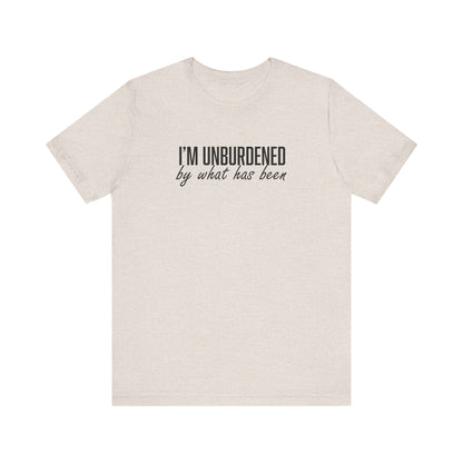 I'm Unburdened by What Has Been  Unisex Jersey Short Sleeve Tee