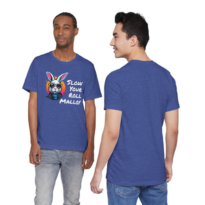Slow your Roll Malloy  Unisex Jersey Short Sleeve Tee