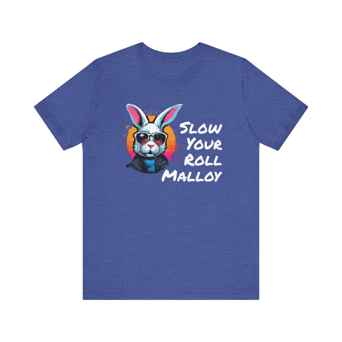 Slow your Roll Malloy  Unisex Jersey Short Sleeve Tee