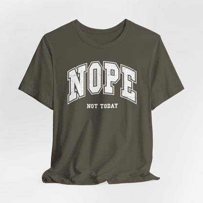 NOPE Not Today!  Unisex Jersey Short Sleeve Tee