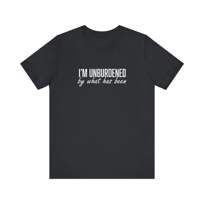 I'm Unburdened by What Has Been  Unisex Jersey Short Sleeve Tee