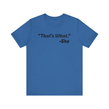 That's What She Said!   Unisex Jersey Tee - Casual Statement T-Shirt for Everyday Wear