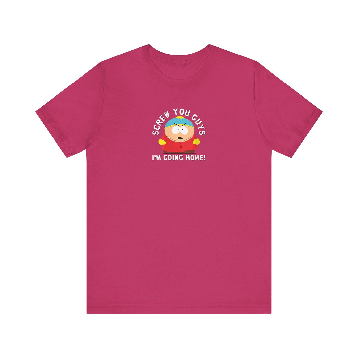Screw You Guys I'm Going Home!  Unisex Jersey Short Sleeve Tee