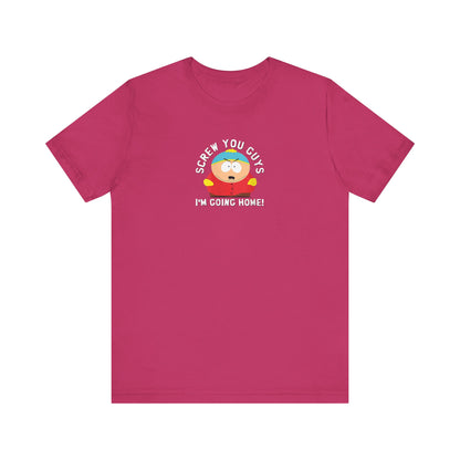 Screw You Guys I'm Going Home!  Unisex Jersey Short Sleeve Tee