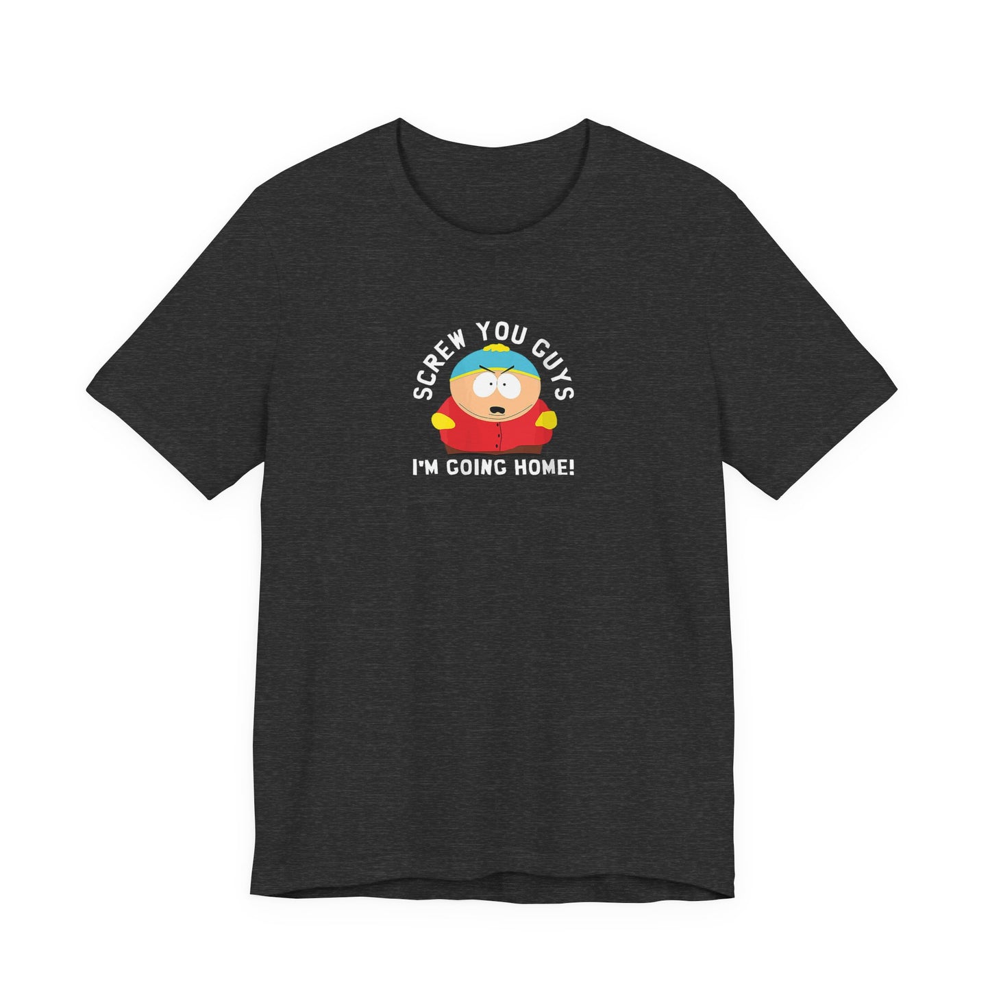 Screw You Guys I'm Going Home!  Unisex Jersey Short Sleeve Tee