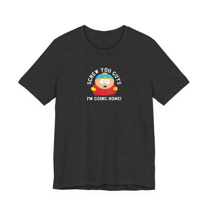 Screw You Guys I'm Going Home!  Unisex Jersey Short Sleeve Tee