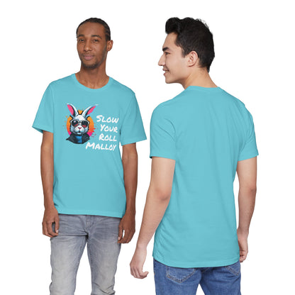 Slow your Roll Malloy  Unisex Jersey Short Sleeve Tee