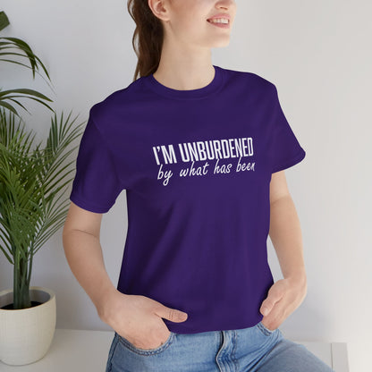 I'm Unburdened by What Has Been  Unisex Jersey Short Sleeve Tee