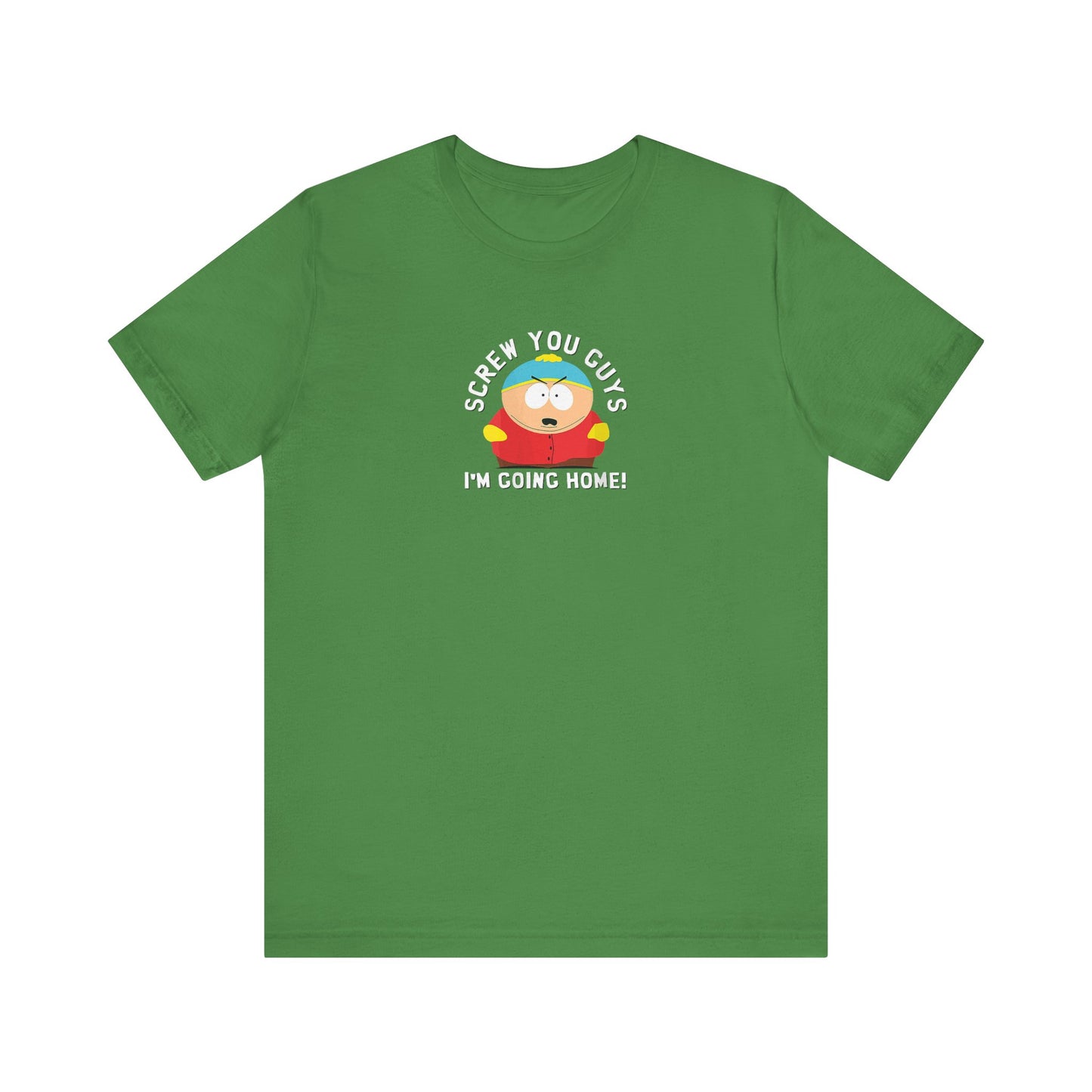 Screw You Guys I'm Going Home!  Unisex Jersey Short Sleeve Tee