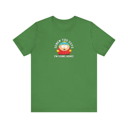 Screw You Guys I'm Going Home!  Unisex Jersey Short Sleeve Tee