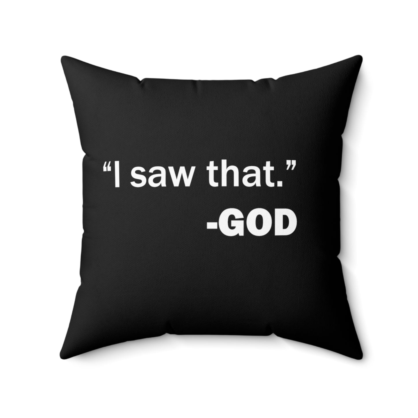 "I saw that." -GOD   Spun Polyester Square Pillow