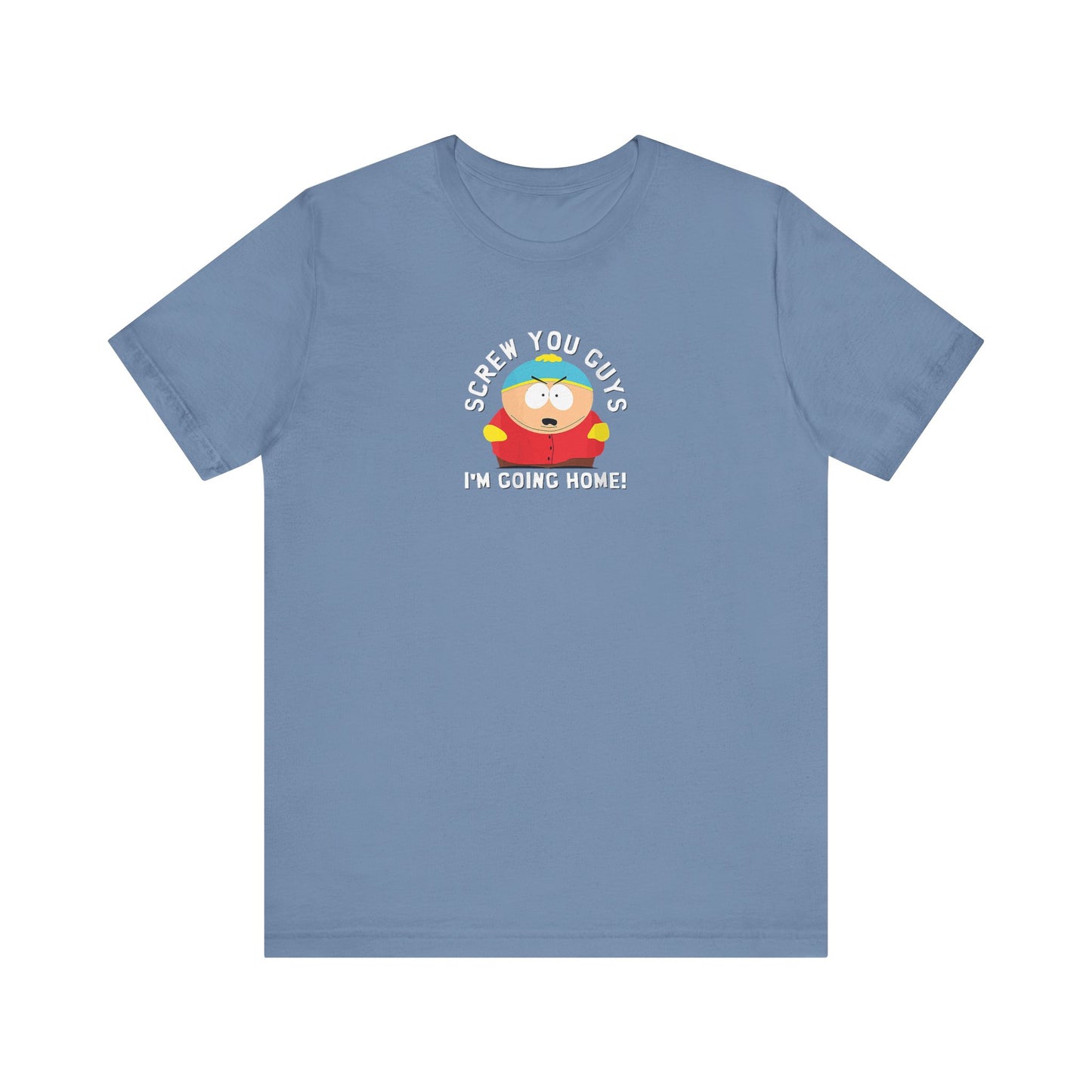Screw You Guys I'm Going Home!  Unisex Jersey Short Sleeve Tee