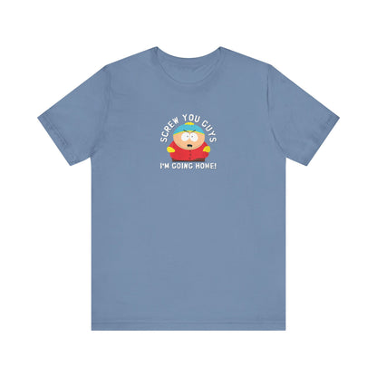 Screw You Guys I'm Going Home!  Unisex Jersey Short Sleeve Tee