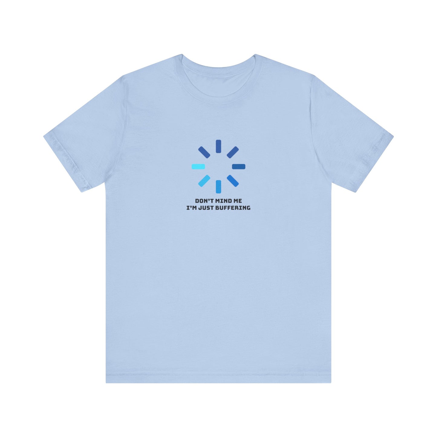 Don't Mind Me I'm Just Buffering   Unisex Jersey Short Sleeve Tee