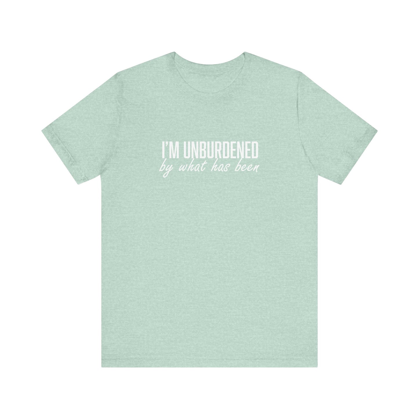 I'm Unburdened by What Has Been  Unisex Jersey Short Sleeve Tee