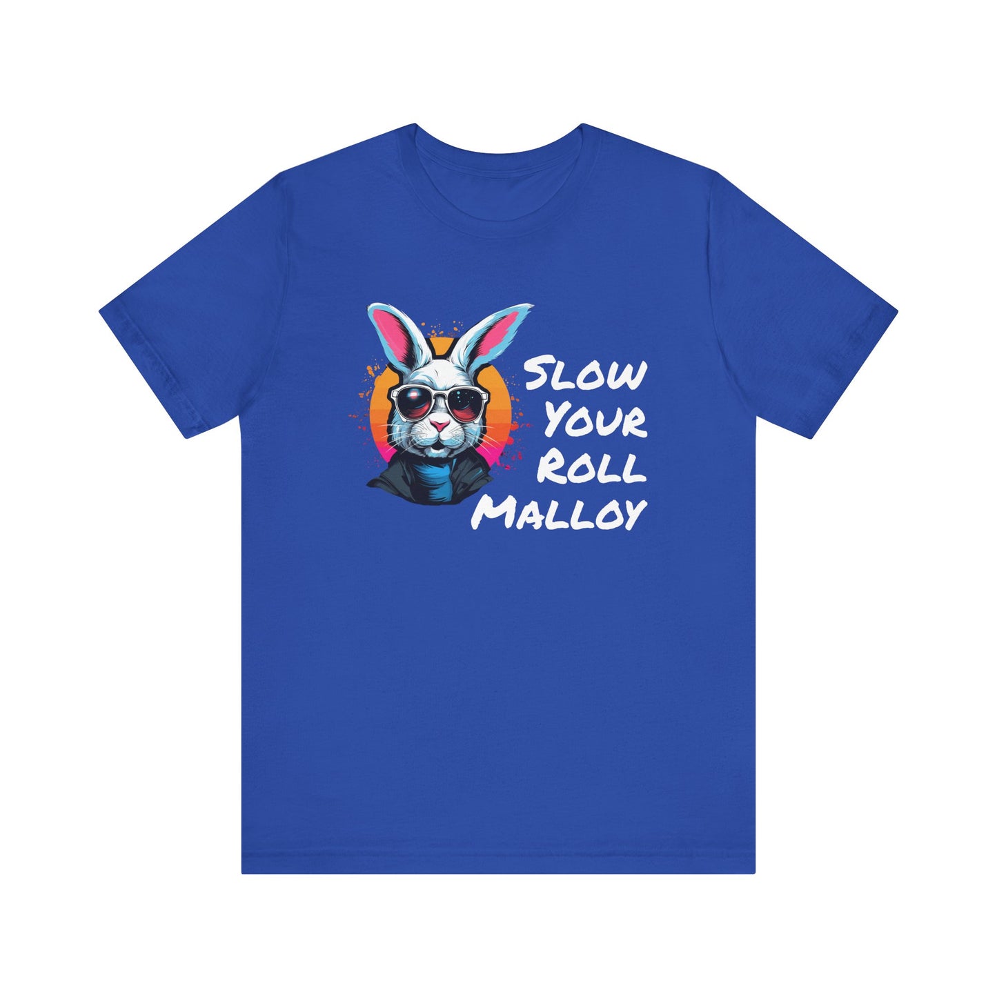 Slow your Roll Malloy  Unisex Jersey Short Sleeve Tee