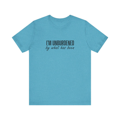 I'm Unburdened by What Has Been  Unisex Jersey Short Sleeve Tee