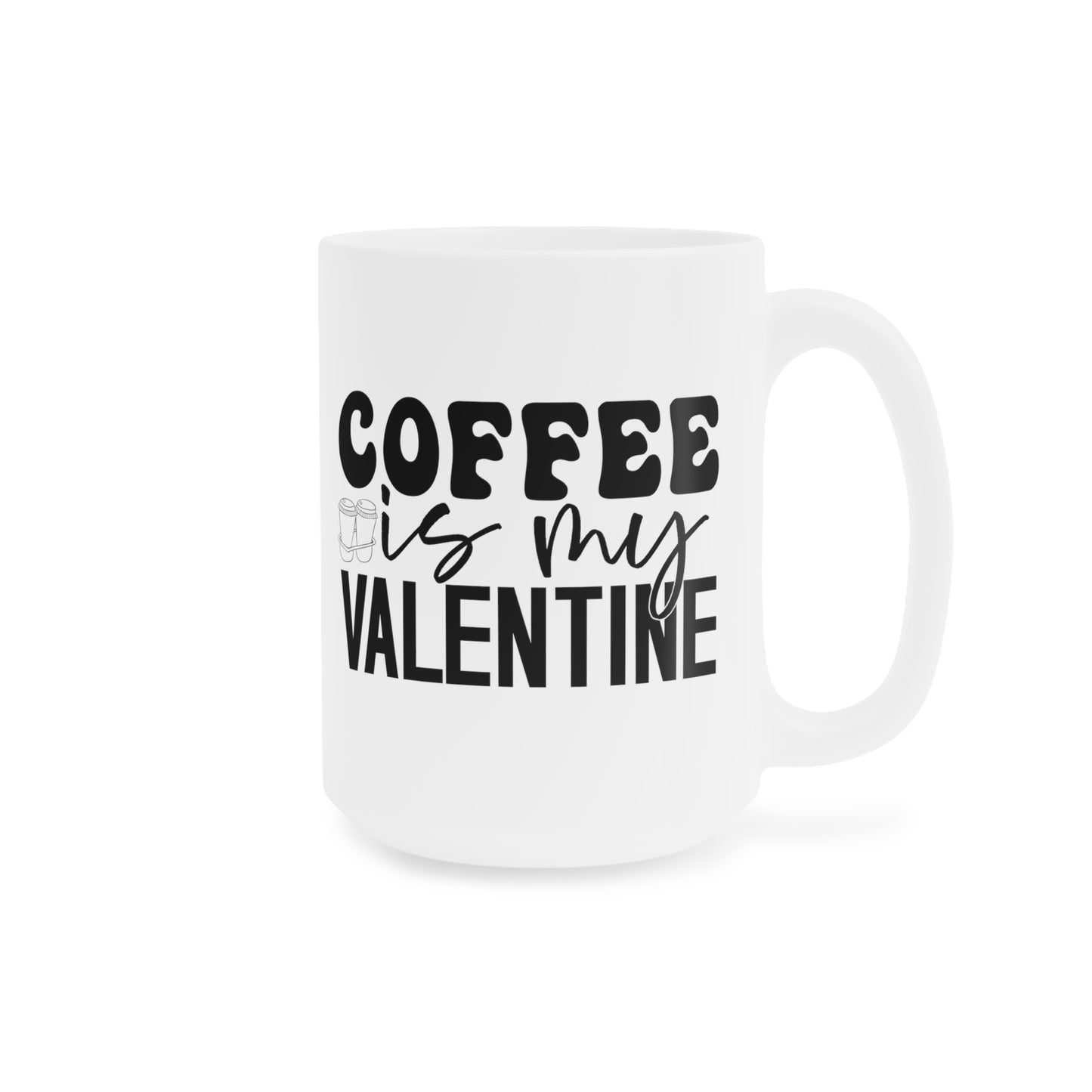 Coffee is My Valentine  Ceramic Mugs (11oz\15oz\20oz)