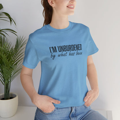 I'm Unburdened by What Has Been  Unisex Jersey Short Sleeve Tee